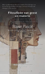 Title: Filosofieën van geest en materie: Pascal's Opstel over het Tijdperk van de Cartesiaanse Rationaliteit, Author: Blaise Pascal