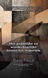 Title: Het Goddelijke en Wonderbaarlijke binnen het Materiële: Pascal's metafysische commentaren, Author: Dirk Jansse