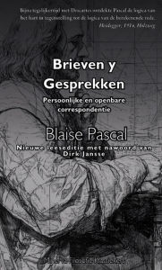 Title: Brieven en Gesprekken: Pascal's persoonlijke en publieke correspondentie, Author: Blaise Pascal