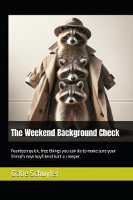 Title: The Weekend Background Check: Fourteen quick, free things you can do to make sure your friend's new boyfriend isn't a creeper., Author: Gabe Schuyler
