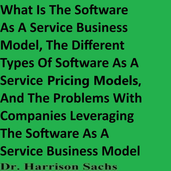 What Is The Software As A Service Business Model And The Different Types Of Software As A Service Pricing Models