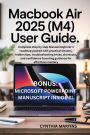 MacBook Air 2025 (M4) User Guide: Complete step by step Manual beginner's roadmap packed with practical lessons, hidden tips, troubleshooting