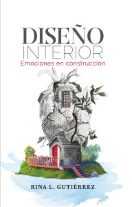 Title: DISEÑO INTERIOR, emociones en construcción, Author: RINA GUTIERREZ