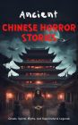Ancient Chinese Horror Stories: Ghosts, Spirits, Myths, and Supernatural Legends