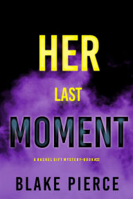 Free audiobooks for free download Her Last Moment (A Rachel Gift FBI Suspense ThrillerBook 22) 