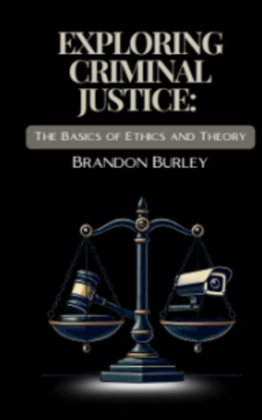 Exploring Criminal Justice:: The Basics of Ethics and Theory