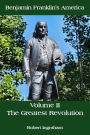 Benjamin Franklin's America - Volume II: The Greatest Revolution