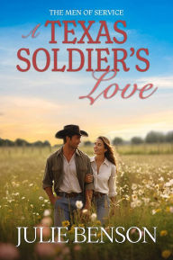 Title: A Texas Soldier's Love, Author: Julie Benson
