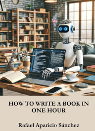 Title: How to write a book in one hour, Author: Rafael Aparicio