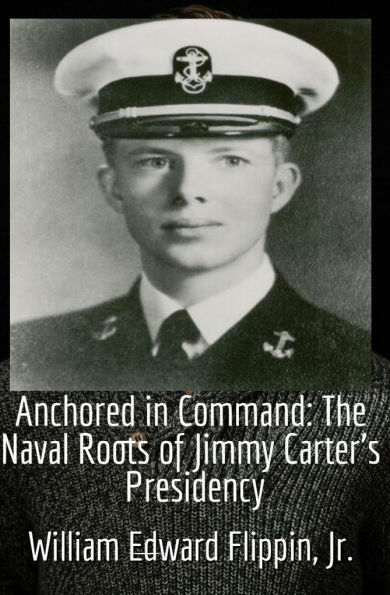 Anchored in Command: The Naval Roots of Jimmy Carter's Presidency