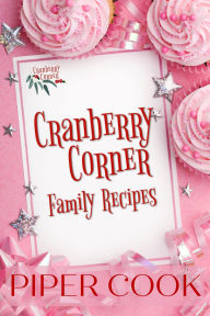 Title: Cranberry Corner Family Recipes, Author: Piper Cook