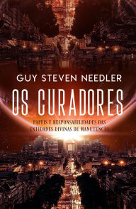 Title: Os Curadores: Papéis e Responsabilidades das Entidades Divinas de Manutenção, Author: Guy Needler
