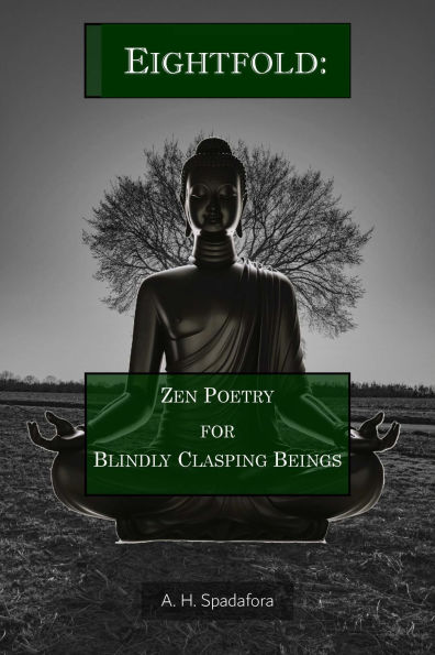 Eightfold: Zen Poetry for Blindly Clasping Beings