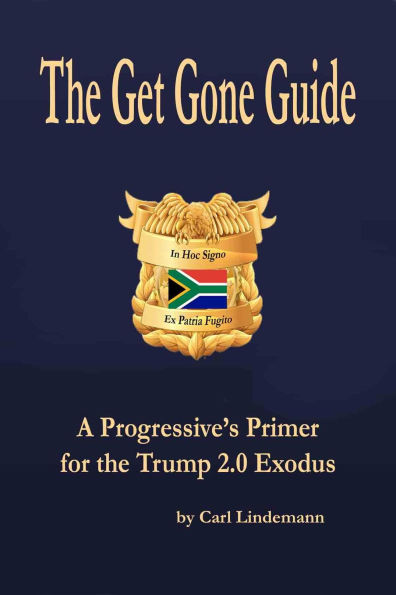 The Get Gone Guide: A Progressive's Primer for the Trump 2.0 Exodus