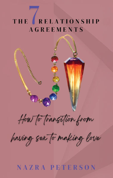 The 7 Relationship Agreements: How to transition from having sex to making love
