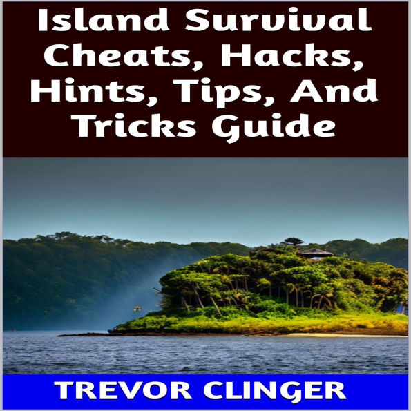 Island Survival Cheats, Hacks, Hints, Tips, And Tricks Guide