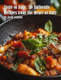 Taste of Italy: 50 Authentic Recipes from the Heart of Italy