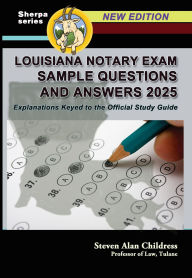 Title: Louisiana Notary Exam Sample Questions and Answers 2025: Explanations Keyed to the Official Study Guide, Author: Steven Alan Childress