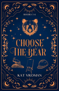 Title: Choose the Bear: Books 1-4: A Choose the Bear Romance, Author: Kat Vroman