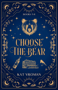 Title: Choose the Bear: Books 5-8: A Choose the Bear Romance, Author: Kat Vroman