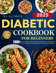 Title: The Ultimate Diabetic Cookbook for Beginners: 2000+ Days of Delicious, Simple and Low-Carb Recipes for Newly Diagnosed Type 2 Diabetes, Incl. a 30-Day Meal Plan, Author: Zihad Kabir
