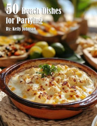 Title: 50 Beach Dishes for Partying, Author: Kelly Johnson