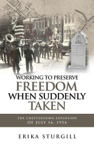 Title: Working to Preserve Freedom When Suddenly Taken: The Great Chestertown Explosion of July 16, 1954, Author: Erika Sturgill