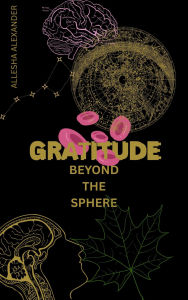 Title: GRATITUDE BEYOND THE SPHERE, Author: ALLESHA ALEXANDER