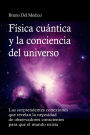 Física cuántica y la conciencia del universo: Las sorprendentes conexiones que revelan la necesidad de observadores conscientes para que el mundo exista.
