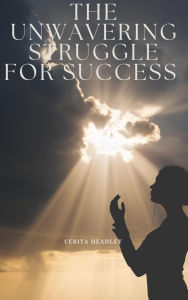 Title: The Unwavering Struggle for Success, Author: Headley