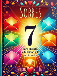 Title: 7 SOBRES para el exito, la felicidad y la paz interior, Author: Esteban Millán