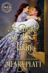Title: A Duke For The Taking: Wayward Dukes' Alliance, Author: Meara Platt