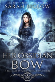 Title: Her Obsidian Bow, Author: Sarah Biglow