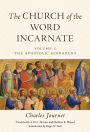 The Church of the Word Incarnate: Vol. 1 The Apostolic Hierarchy