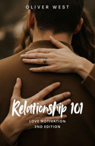 Title: Relationship 101: Love Motivation, Author: Oliver West