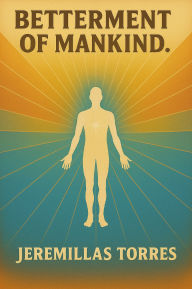 Title: Betterment Of Mankind., Author: Jeremillas Torrres