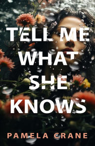 Title: Tell Me What She Knows, Author: Pamela Crane