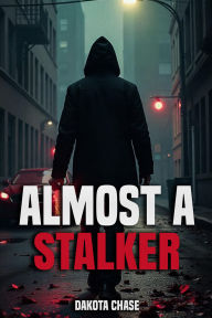 Title: Almost A Stalker, Author: Dakota Chase
