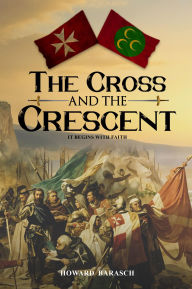 Title: The Cross and the Crescent: It Begins with Faith, Author: Howard Barasch