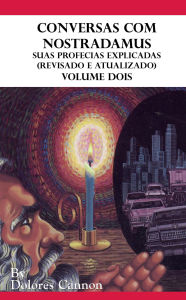 Title: Conversas com Nostradamus, Volume Dois: Suas profecias explicadas (Revisado e Atualizado), Author: Dolores Cannon