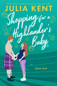Title: Shopping for a Highlander's Baby, Author: Julia Kent