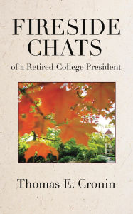 Title: Fireside Chats of a Retired College President, Author: Thomas E. Cronin