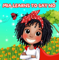 Mia Learns How to Say No: A Children's Book About Boundaries, Confidence, and Self-Respect
