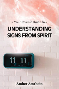Title: Your Cosmic Guide to Understanding Signs from Spirit, Author: Amber Amrhein