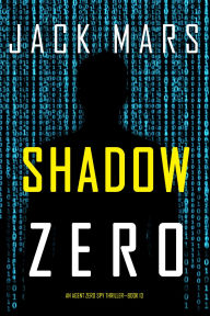 Download e-books for free Shadow Zero (An Agent Zero Spy ThrillerBook #13)  