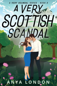 Download pdf files free ebooks A Very Scottish Scandal by Anya London 