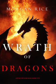 Title: Wrath of Dragons (Age of the SorcerersBook Ten), Author: Morgan Rice