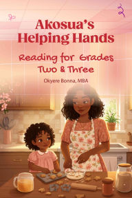 Title: Akosua's Helping Hands: Reading for Grades Two & Three, Author: Okyere Bonna