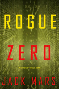 Title: Rogue Zero (An Agent Zero Spy ThrillerBook #16), Author: Jack Mars