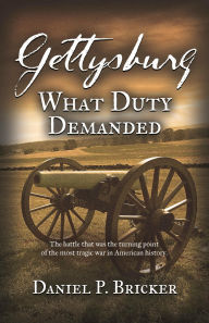 Title: Gettysburg: What Duty Demanded, Author: Daniel P. Bricker